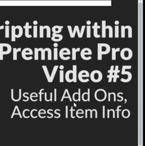 Scripting with Premiere Pro Video #5